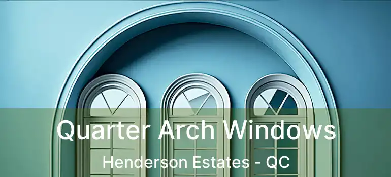  Quarter Arch Windows Henderson Estates - QC
