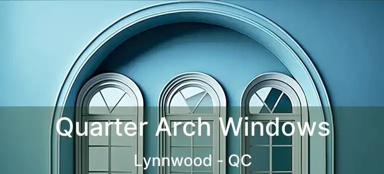  Quarter Arch Windows Lynnwood - QC
