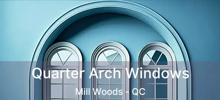  Quarter Arch Windows Mill Woods - QC