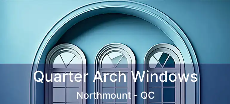 Quarter Arch Windows Northmount - QC