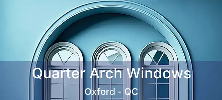  Quarter Arch Windows Oxford - QC