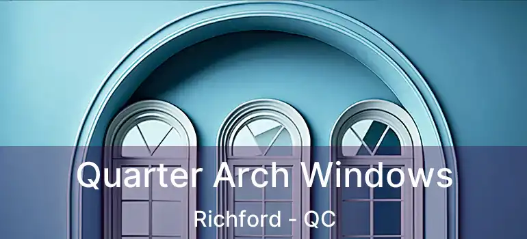  Quarter Arch Windows Richford - QC