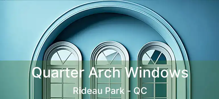 Quarter Arch Windows Rideau Park - QC