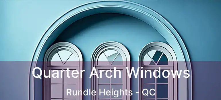  Quarter Arch Windows Rundle Heights - QC