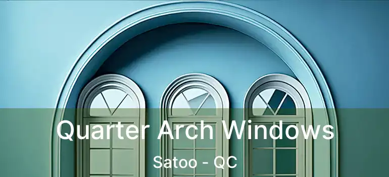 Quarter Arch Windows Satoo - QC