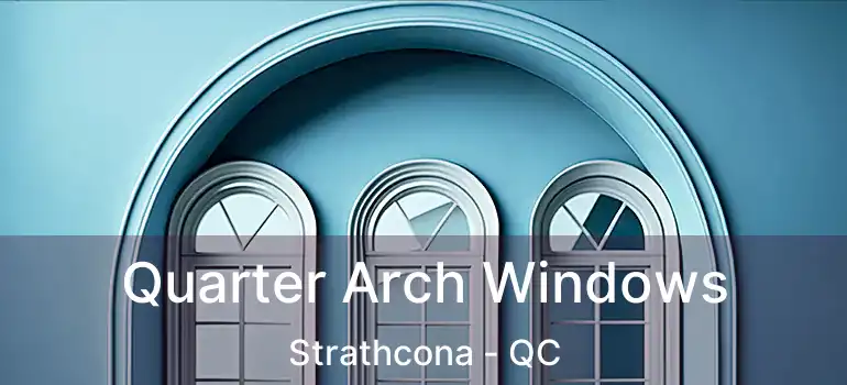  Quarter Arch Windows Strathcona - QC
