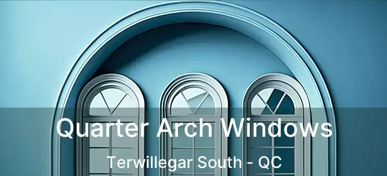 Quarter Arch Windows Terwillegar South - QC