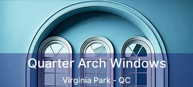  Quarter Arch Windows Virginia Park - QC