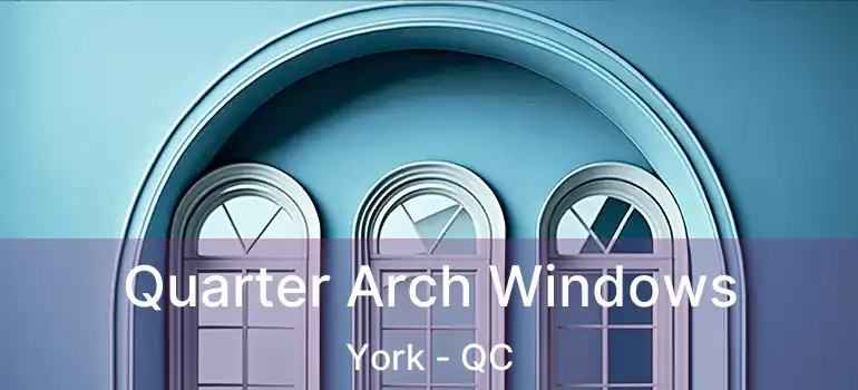 Quarter Arch Windows York - QC