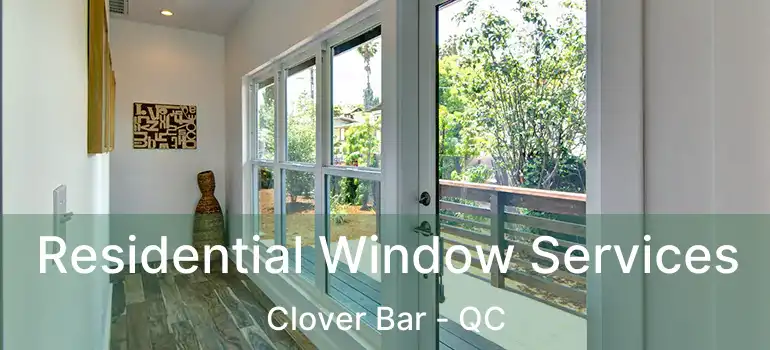  Residential Window Services Clover Bar - QC