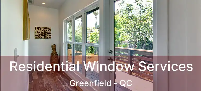 Residential Window Services Greenfield - QC