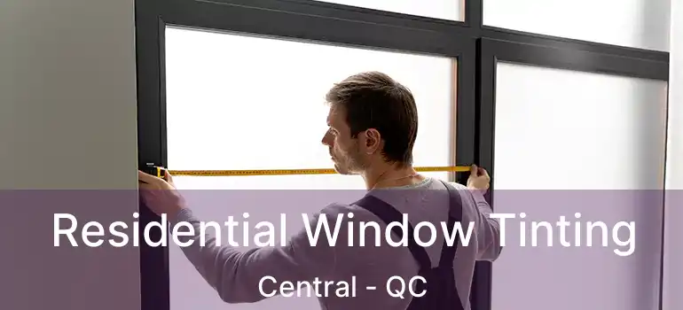 Residential Window Tinting Central - QC