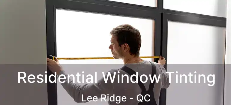  Residential Window Tinting Lee Ridge - QC
