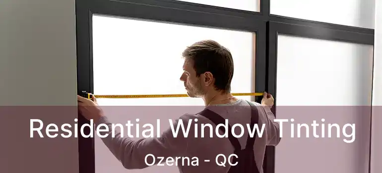  Residential Window Tinting Ozerna - QC
