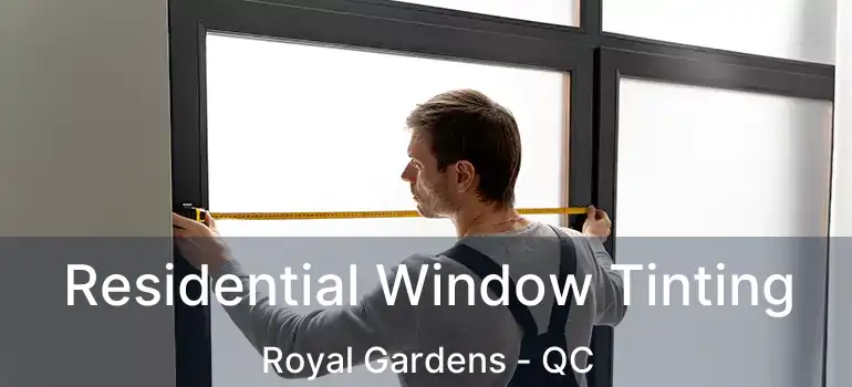  Residential Window Tinting Royal Gardens - QC