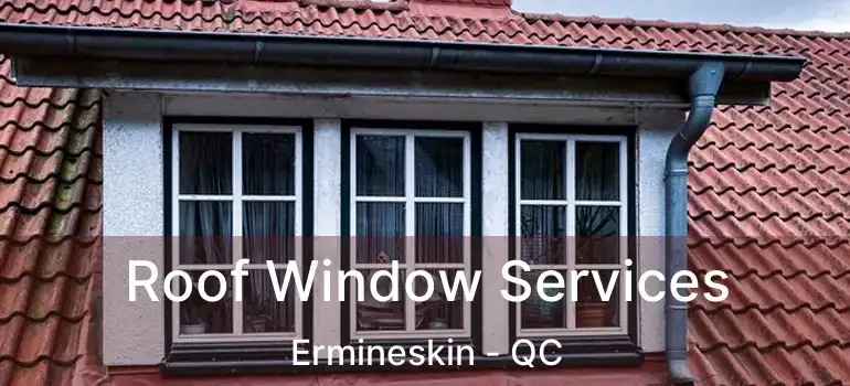  Roof Window Services Ermineskin - QC