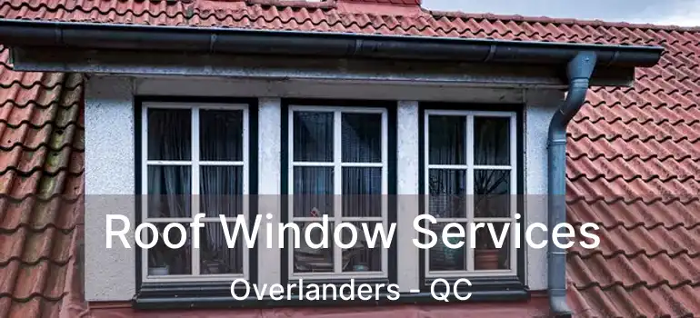  Roof Window Services Overlanders - QC