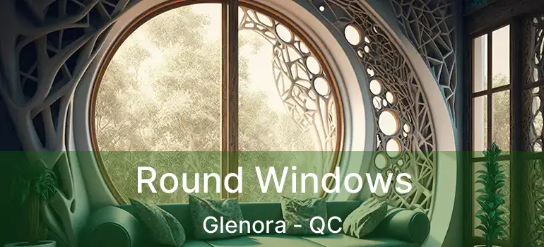 Round Windows Glenora - QC
