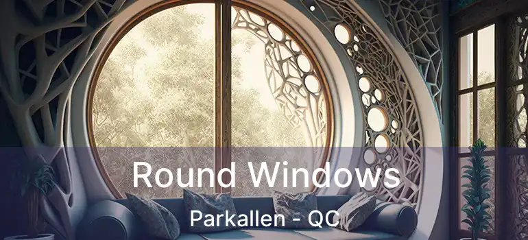 Round Windows Parkallen - QC