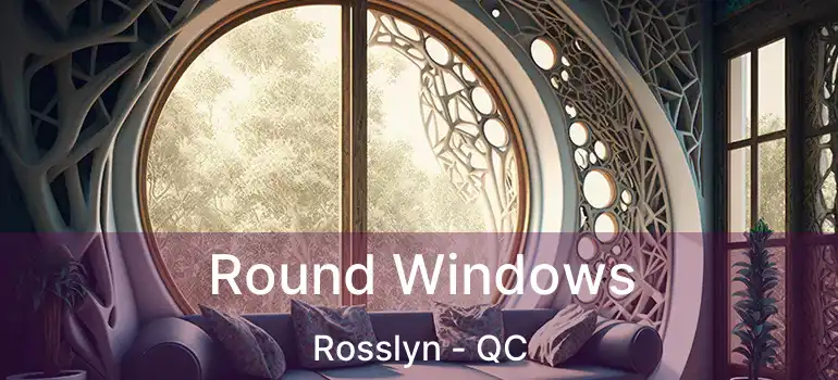  Round Windows Rosslyn - QC