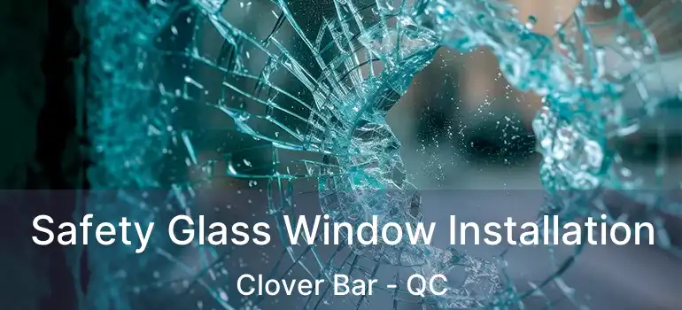 Safety Glass Window Installation Clover Bar - QC