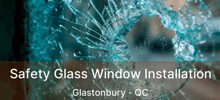 Safety Glass Window Installation Glastonbury - QC