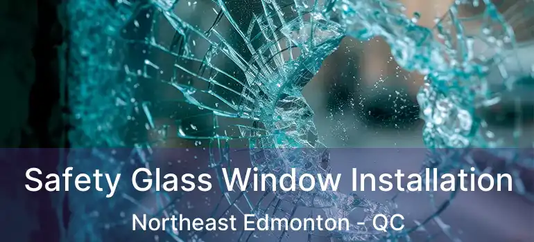 Safety Glass Window Installation Northeast Edmonton - QC