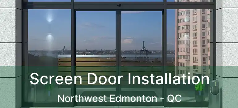  Screen Door Installation Northwest Edmonton - QC