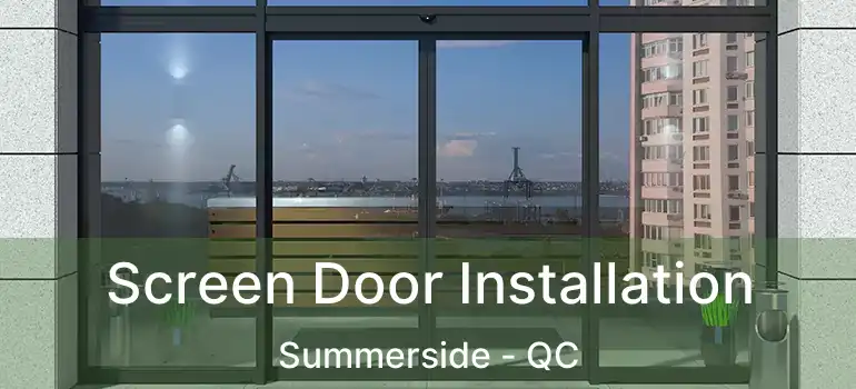 Screen Door Installation Summerside - QC