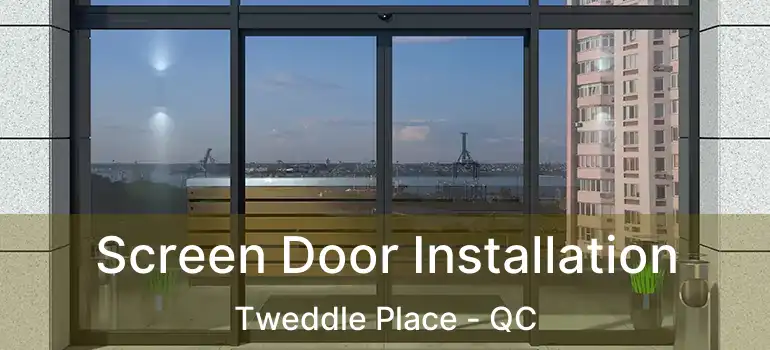  Screen Door Installation Tweddle Place - QC