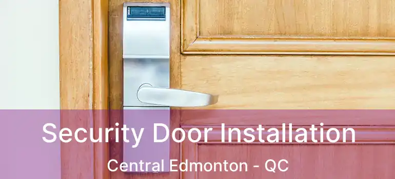  Security Door Installation Central Edmonton - QC