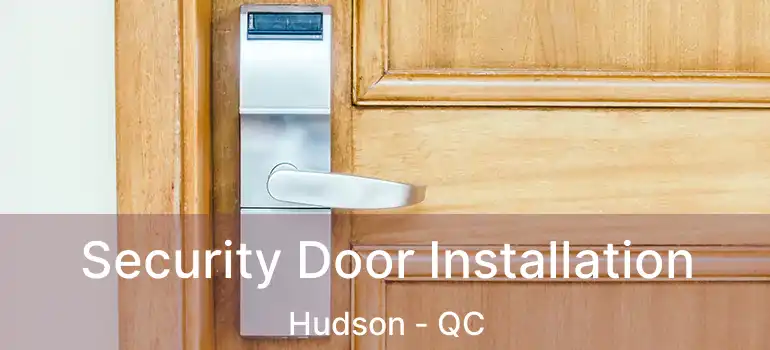 Security Door Installation Hudson - QC