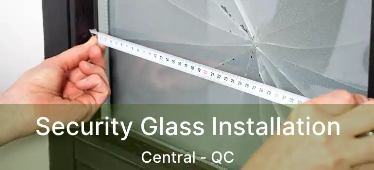  Security Glass Installation Central - QC