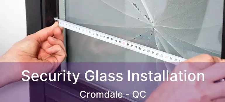  Security Glass Installation Cromdale - QC