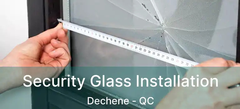  Security Glass Installation Dechene - QC
