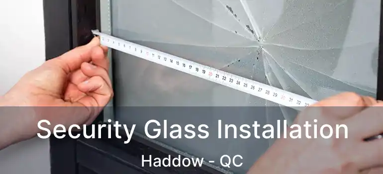  Security Glass Installation Haddow - QC