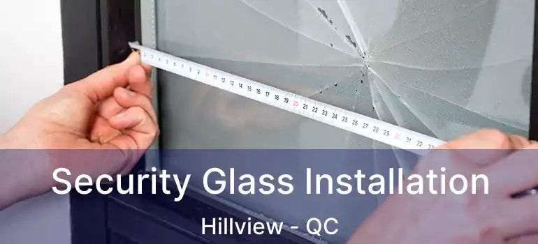  Security Glass Installation Hillview - QC
