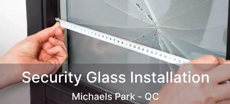  Security Glass Installation Michaels Park - QC