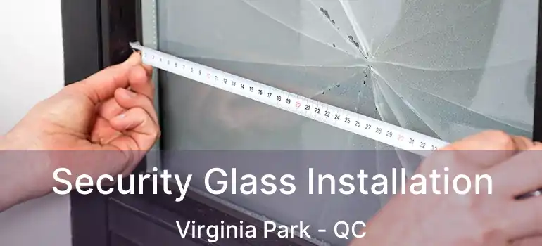  Security Glass Installation Virginia Park - QC