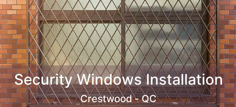 Security Windows Installation Crestwood - QC