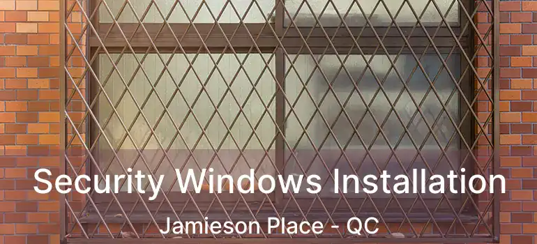  Security Windows Installation Jamieson Place - QC