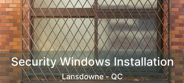  Security Windows Installation Lansdowne - QC