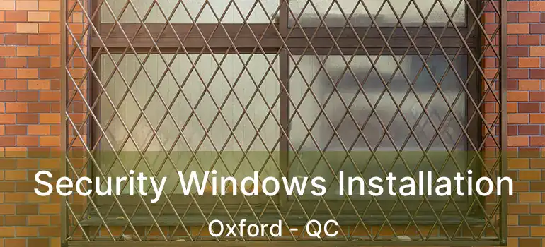  Security Windows Installation Oxford - QC