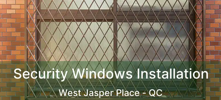 Security Windows Installation West Jasper Place - QC