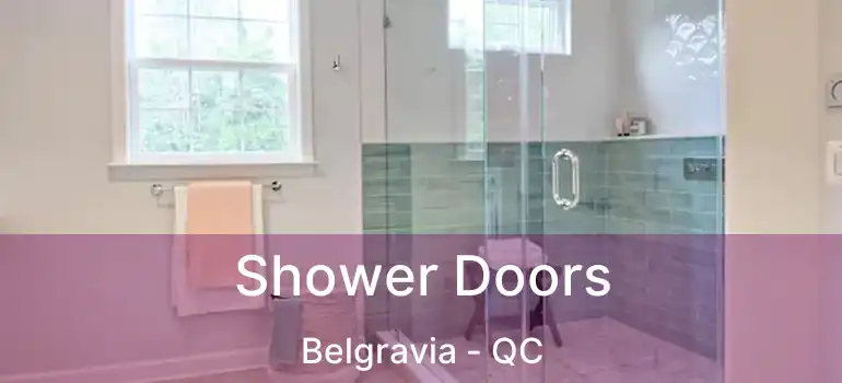  Shower Doors Belgravia - QC