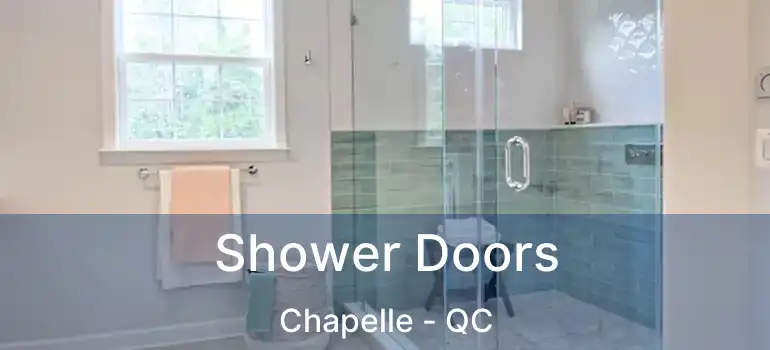 Shower Doors Chapelle - QC