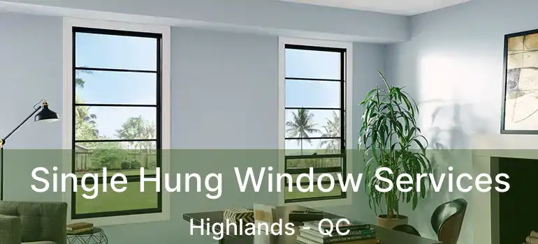  Single Hung Window Services Highlands - QC