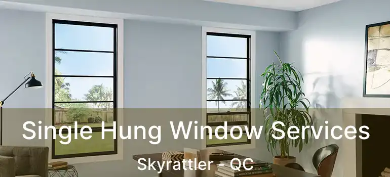 Single Hung Window Services Skyrattler - QC
