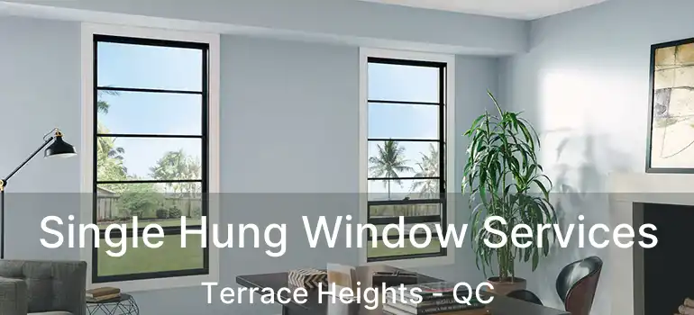  Single Hung Window Services Terrace Heights - QC
