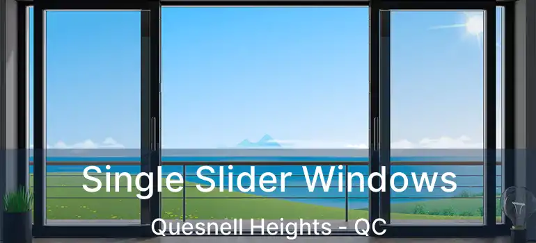  Single Slider Windows Quesnell Heights - QC